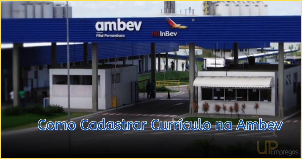 Como Cadastrar Currículo na Ambev: Passo a Passo e Dicas - UP EMPREGOS